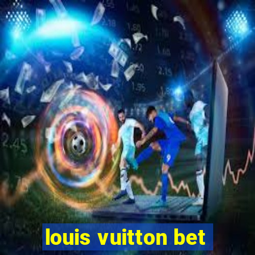 louis vuitton bet